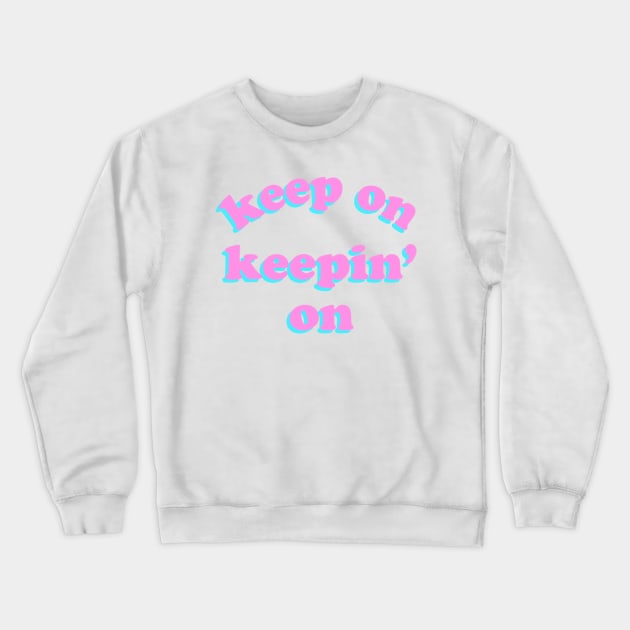 Keep On Keepin' On Vaporwave Crewneck Sweatshirt by opiester